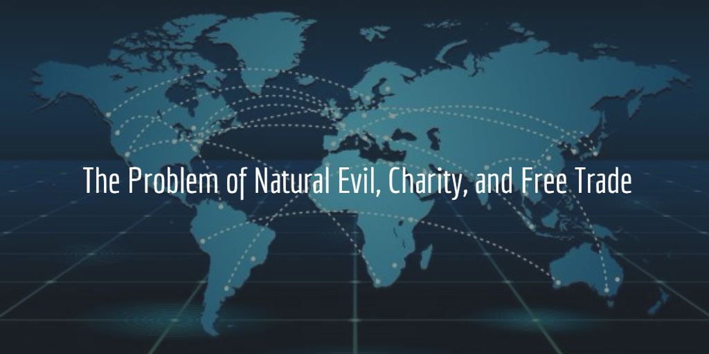 The Problem of Natural Evil, Charity, and Free Trade