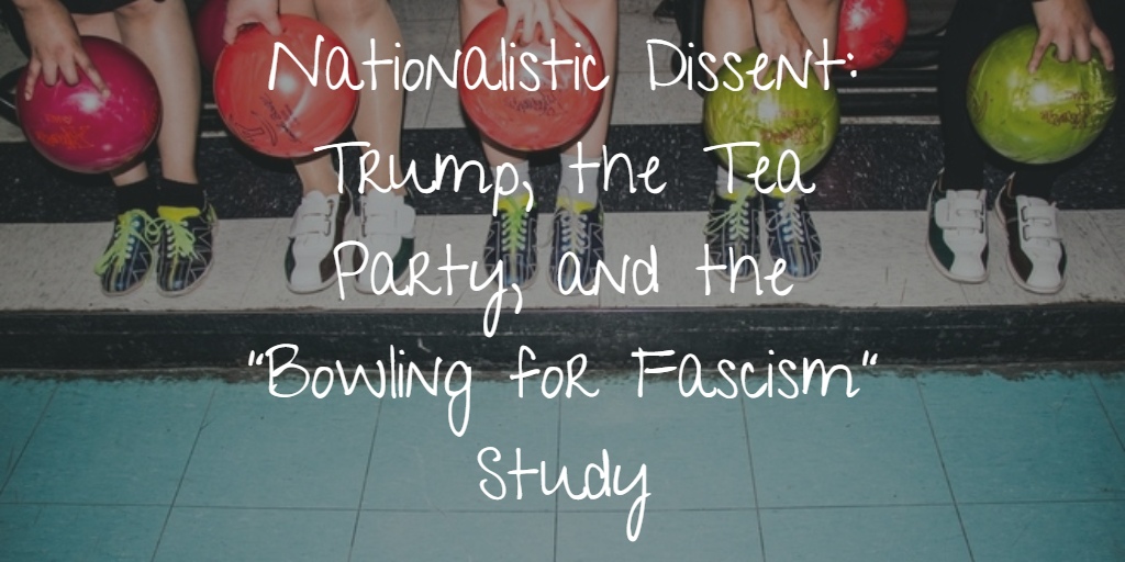 Nationalistic Dissent: Trump, the Tea Party, and the “Bowling for Fascism” Study