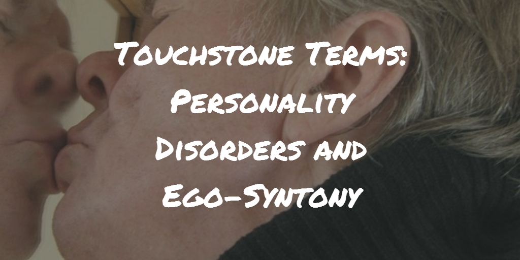 Touchstone Terms: Personality Disorders and Ego-Syntony