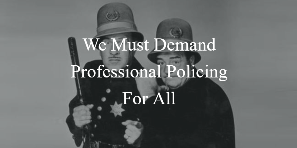 We Must Demand Professional Policing For All