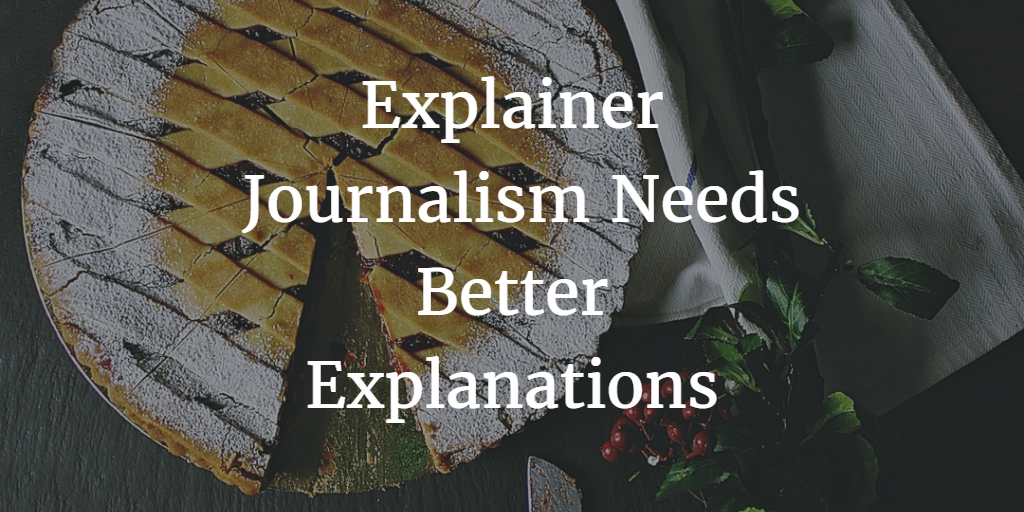 Explainer Journalism Needs Better Explanations