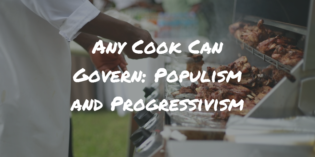 Any Cook Can Govern: Populism and Progressivism