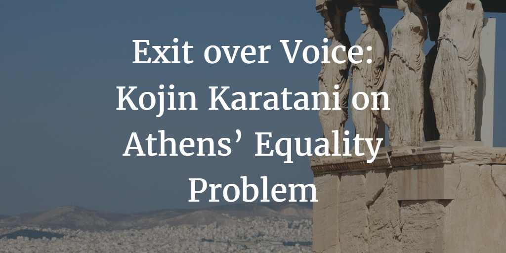 Exit over Voice: Kojin Karatani on Athens’ Equality Problem