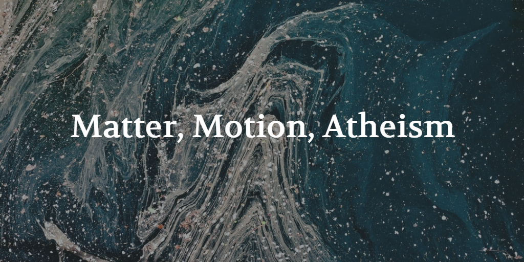 Matter, Motion, Atheism