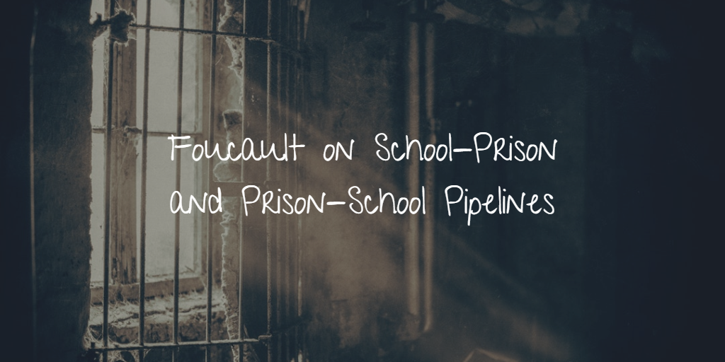 Foucault on School-Prison and Prison-School Pipelines