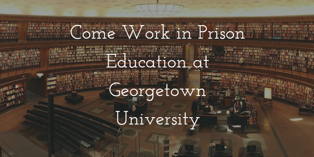 Come Work in Prison Education at Georgetown University