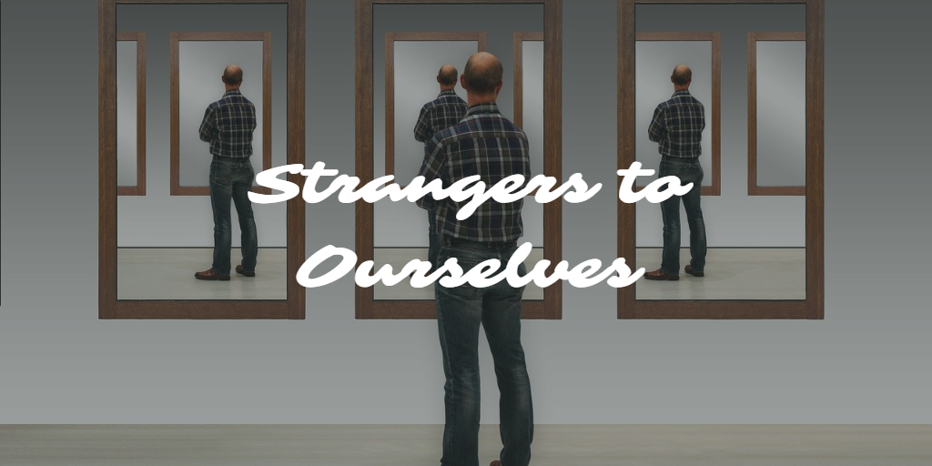 Strangers to Ourselves