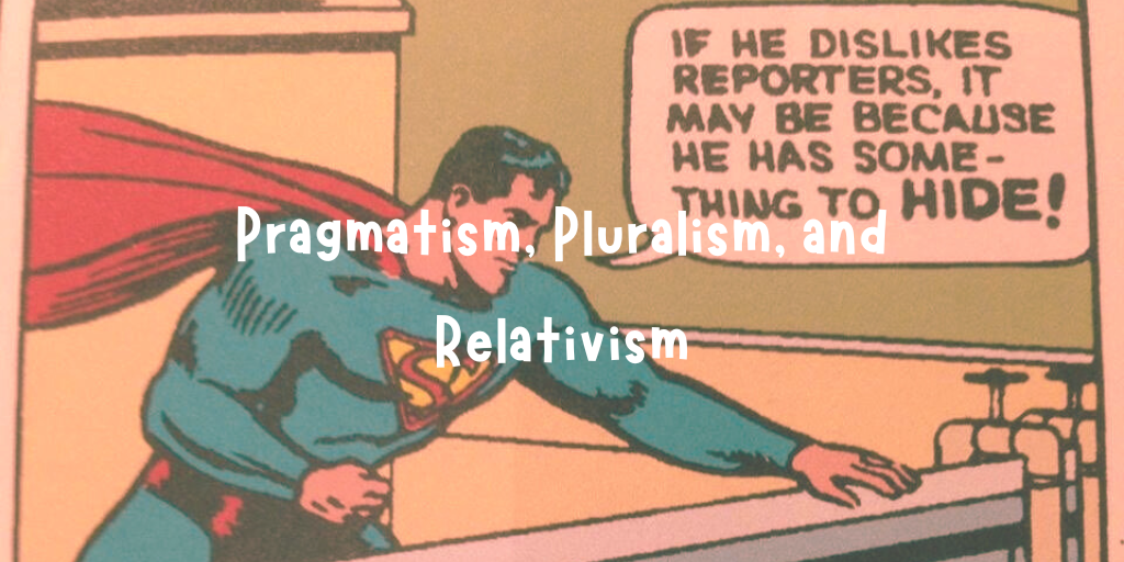 Pragmatism, Pluralism, and Relativism